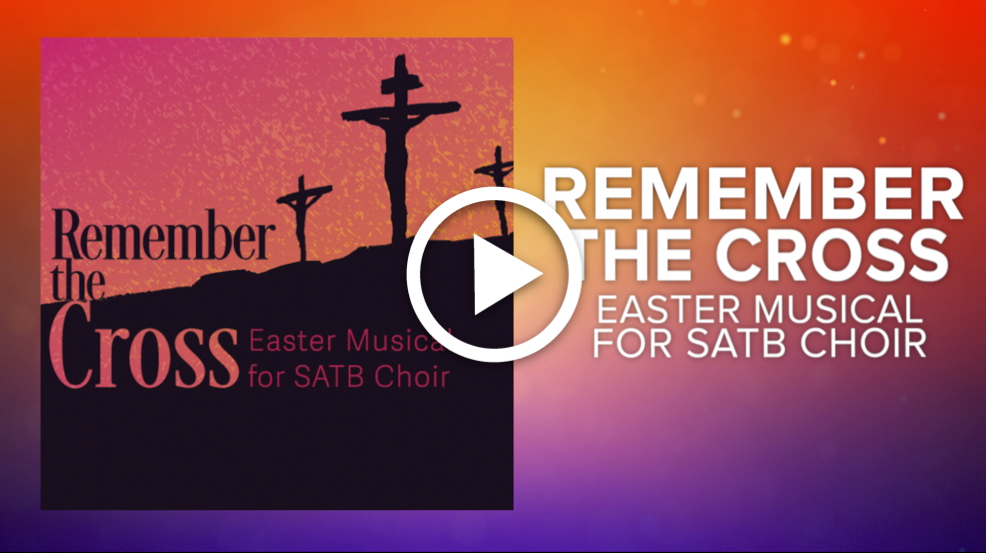 Remember The Cross An Easter Musical for SATB Choir